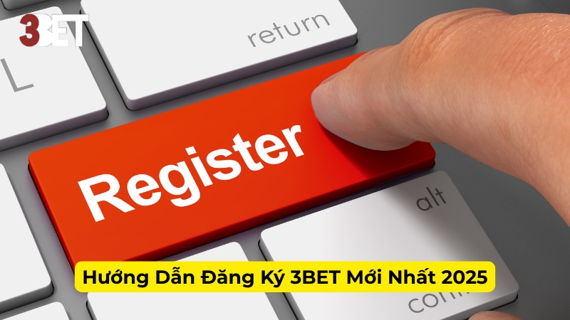Hướng Dẫn Đăng Ký 3BET Mới Nhất 2025
