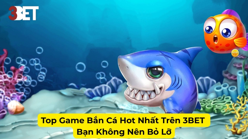 Khám Phá Những Ưu Điểm Vượt Trội Của Bắn Cá 3BET