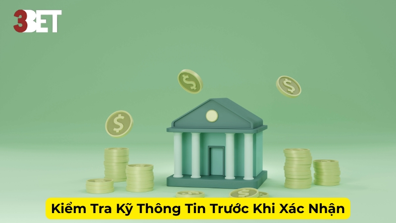 Kiểm Tra Kỹ Thông Tin Trước Khi Xác Nhận