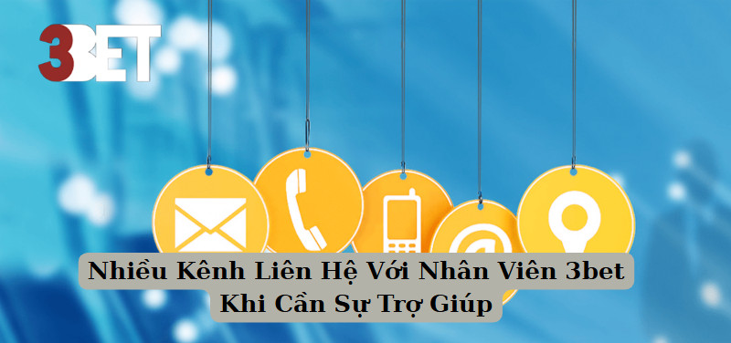 Nhiều Kênh Liên Hệ Với Nhân Viên 3bet Khi Cần Sự Trợ Giúp
