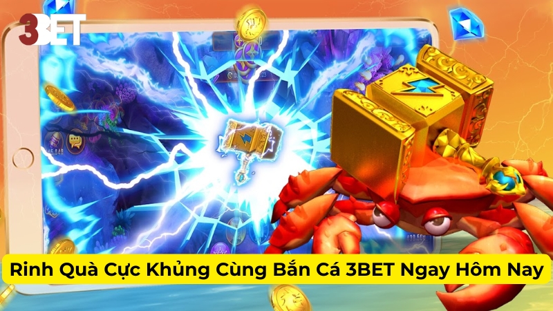 Rinh Quà Cực Khủng Cùng Bắn Cá 3BET Ngay Hôm Nay