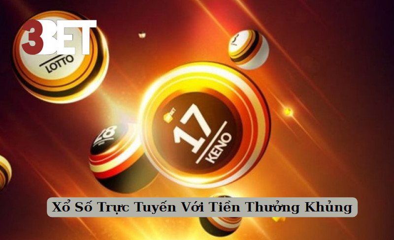 Xổ Số Trực Tuyến Với Tiền Thưởng Khủng