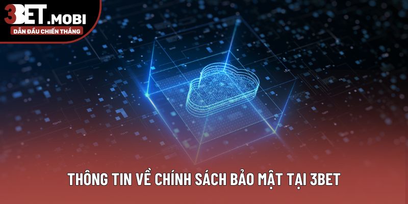 Thông tin về chính sách bảo mật tại 3BET Thông tin về chính sách bảo mật tại 3BET