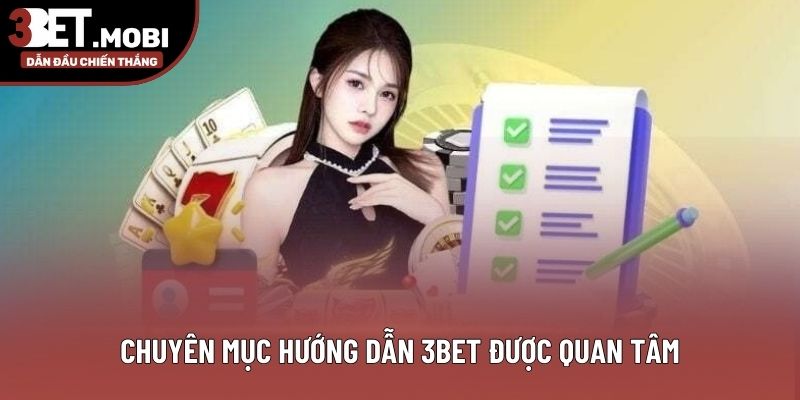 Chuyên mục hướng dẫn 3BET được quan tâm Chuyên mục hướng dẫn 3BET được quan tâm