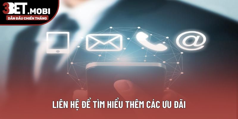 Liên hệ để tìm hiểu thêm các ưu đãi Liên hệ để tìm hiểu thêm các ưu đãi
