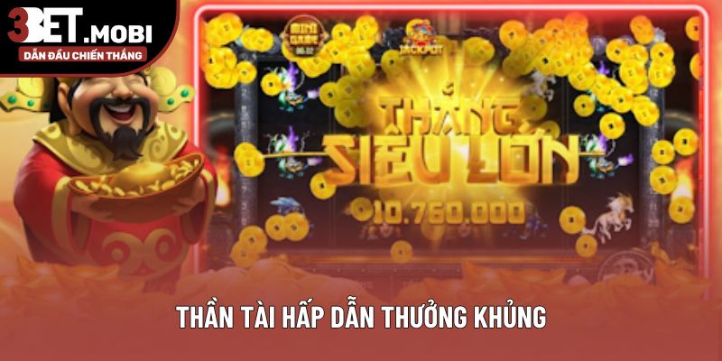 Thần tài hấp dẫn thưởng khủng Thần tài hấp dẫn thưởng khủng
